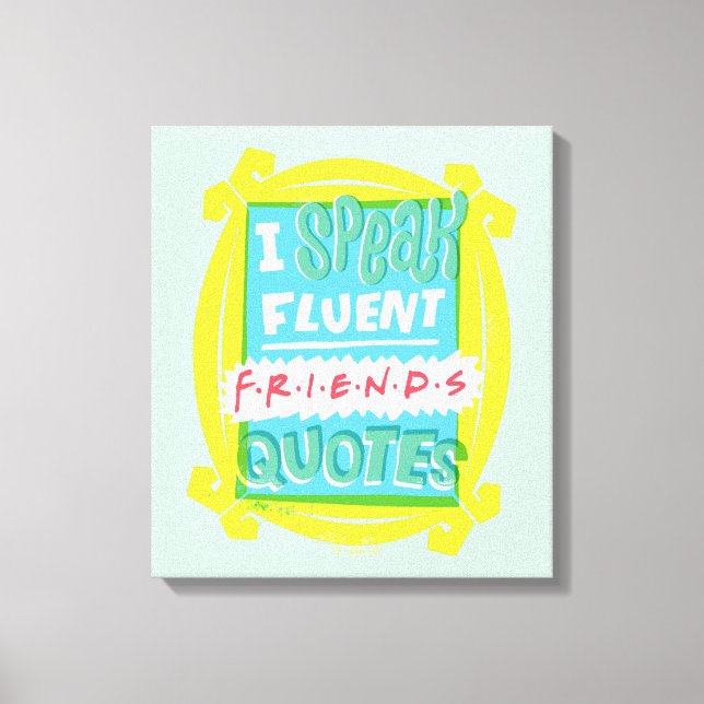 I Speak Fluent FRIENDS™ Quotes - Peephole Canvas Print (Front)