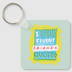 I Speak Fluent FRIENDS™ Quotes - Peephole Key Ring