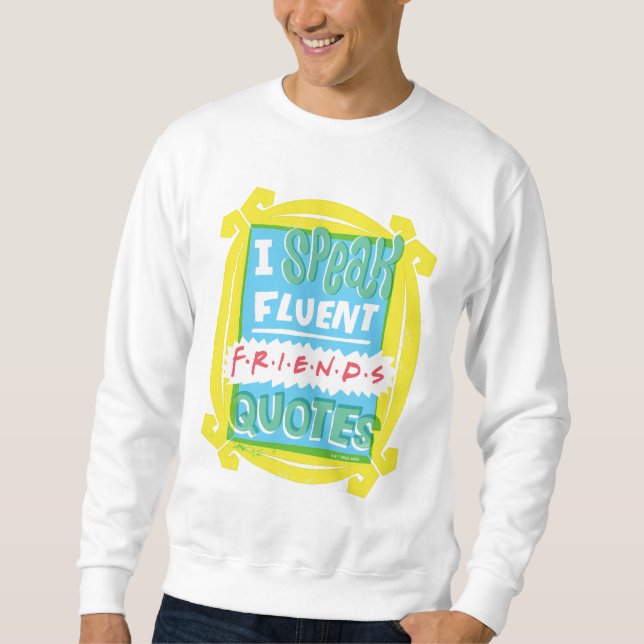 I Speak Fluent FRIENDS™ Quotes - Peephole Sweatshirt (Front)