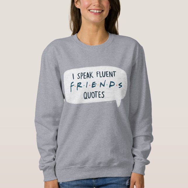 I Speak Fluent FRIENDS™ Quotes Sweatshirt (Front)