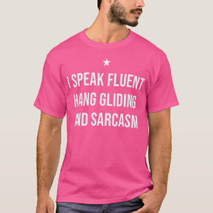 I Speak Fluent Hang Gliding And Sarcasm Funny Hang T-Shirt