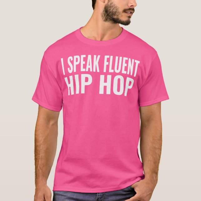 I Speak Fluent Hip Hop T-Shirt (Front)