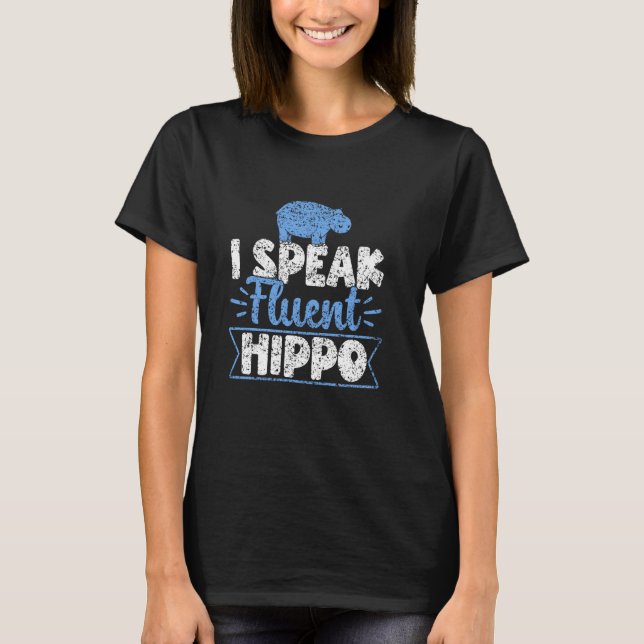I Speak Fluent Hippo Saying Hippos Cute Hippopotam T-Shirt (Front)