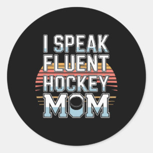 I Speak Fluent Hockey Mom Rink Life Ice  Classic Round Sticker