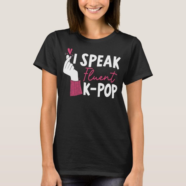 I Speak Fluent K Pop Korean Pop Music  South Korea T-Shirt (Front)