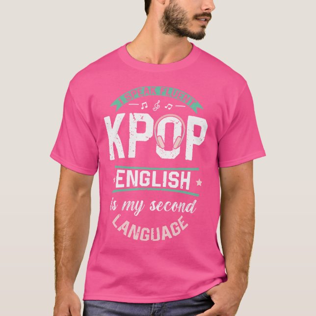 I Speak Fluent Kpop English Is My Second Language  T-Shirt (Front)