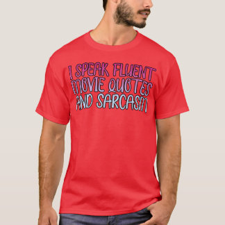 I Speak Fluent Movie Quotes And Sarcasm friend T-Shirt