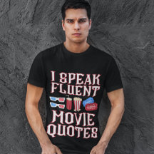 "I Speak Fluent Movie Quotes" Fun Movie Goer Guy's
