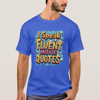I Speak Fluent Movie Quotes Funny Film Buff funny T-Shirt