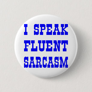 I Speak Fluent Sarcasm 6 Cm Round Badge