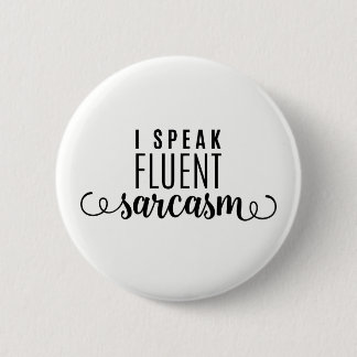 I Speak Fluent Sarcasm 6 Cm Round Badge