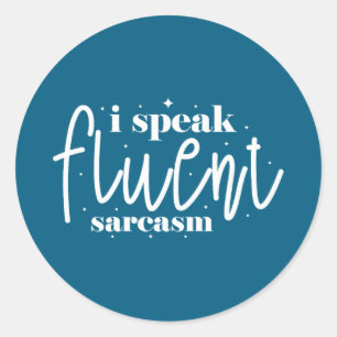 I speak fluent sarcasm classic round sticker