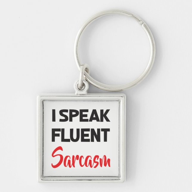 I Speak Fluent Sarcasm Funny Attitude Life Quote Key Ring (Front)