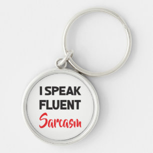 I Speak Fluent Sarcasm Funny Attitude Life Quote Key Ring