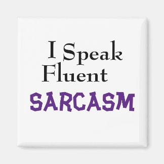 "I Speak Fluent Sarcasm" Funny Phrase Magnet