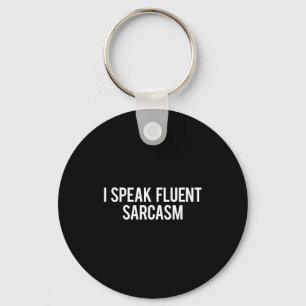 I Speak Fluent Sarcasm Funny Sarcastic Fun Gift Te Key Ring