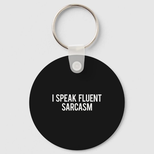 I Speak Fluent Sarcasm Funny Sarcastic Fun Gift Te Key Ring (Front)