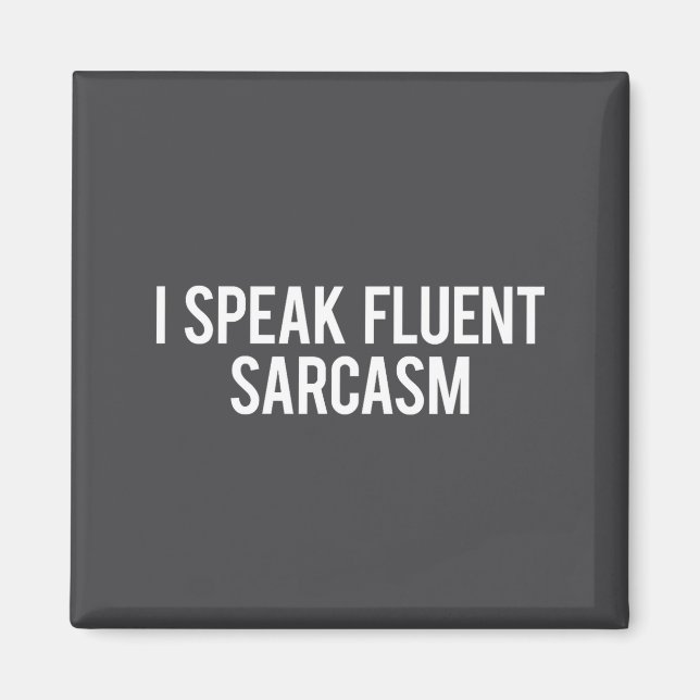 I Speak Fluent Sarcasm Funny Sarcastic Fun Gift Te Magnet (Front)
