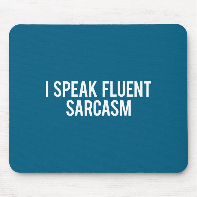 I Speak Fluent Sarcasm Funny Sarcastic Fun Gift Te Mouse Mat (Front)