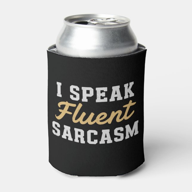 I Speak Fluent Sarcasm Funny Saying Can Cooler (Can Front)