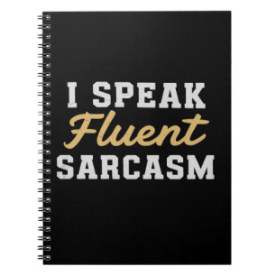 I Speak Fluent Sarcasm Funny Saying Notebook