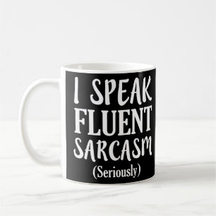 I Speak Fluent Sarcasm funny saying shirt Coffee Mug