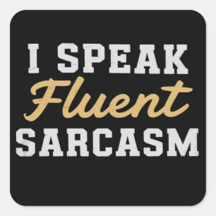 I Speak Fluent Sarcasm Funny Saying Square Sticker