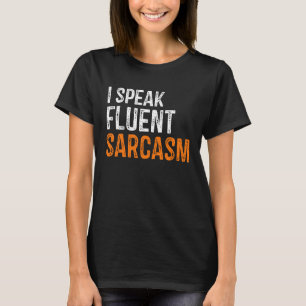 I Speak Fluent Sarcasm Men Women And Kids Sarcasti T-Shirt