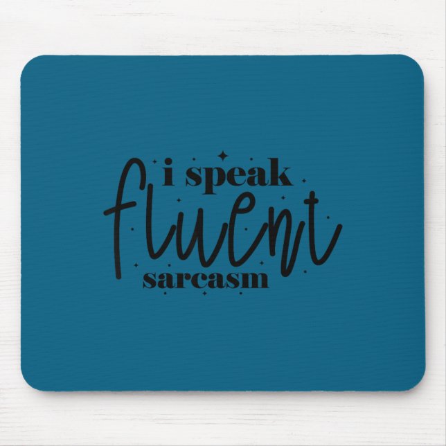 I speak fluent sarcasm  mouse mat (Front)