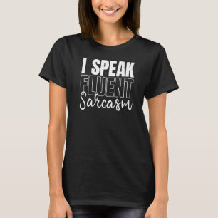 I Speak Fluent Sarcasm Sarcastic Language 1 T-Shirt