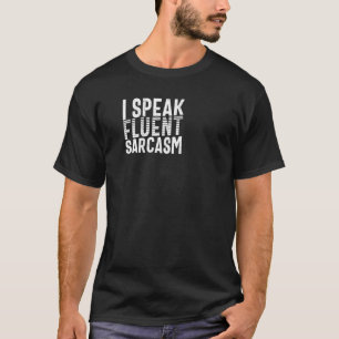 I Speak Fluent Sarcasm Sarcastic Saying T-Shirt
