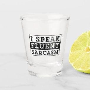 I SPEAK FLUENT SARCASM SHOT GLASS