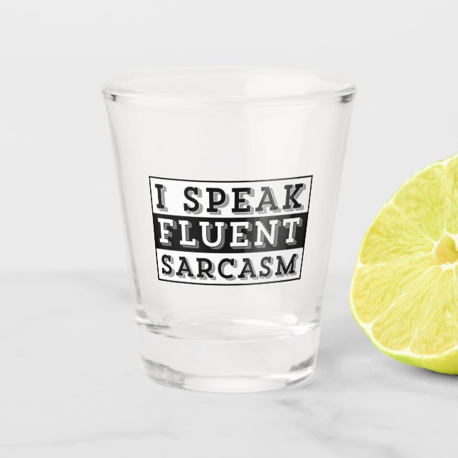 I SPEAK FLUENT SARCASM SHOT GLASS (Front)