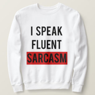 I speak fluent sarcasm sweatshirt