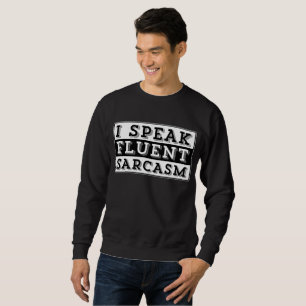 I SPEAK FLUENT SARCASM SWEATSHIRT