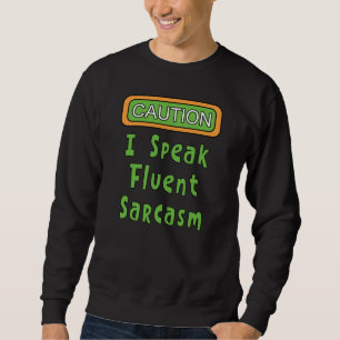 I Speak Fluent Sarcasm Sweatshirt