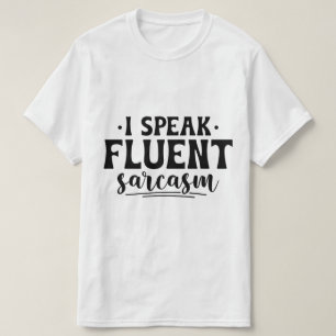 I speak fluent sarcasm T-shirt