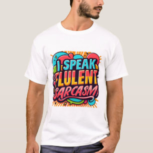 I Speak Fluent Sarcasm T-Shirt