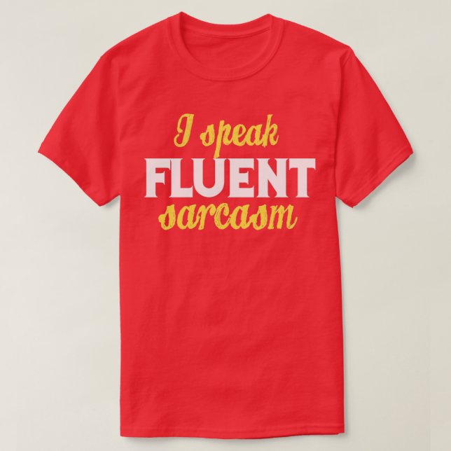 I speak fluent sarcasm T-Shirt (Design Front)