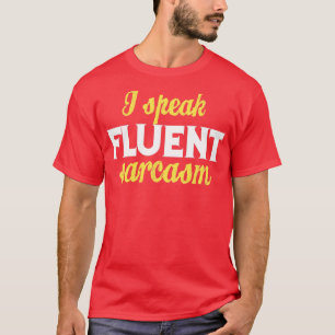 I speak fluent sarcasm T-Shirt