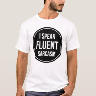 I Speak Fluent Sarcasm T-Shirt