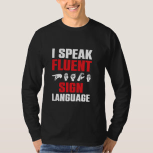 I Speak Fluent Sign Language ASL Interpreter ASL S T-Shirt