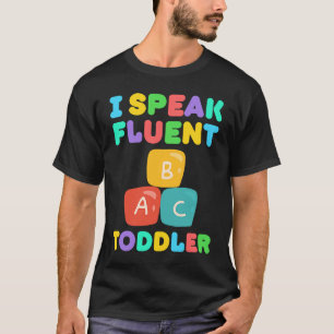 I Speak Fluent Toddler Babysitter Daycare Teacher T-Shirt
