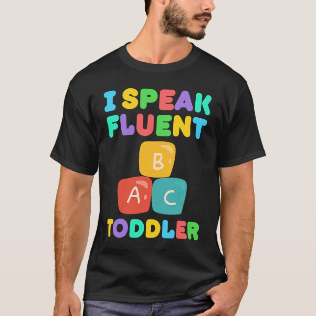 I Speak Fluent Toddler Babysitter Daycare Teacher  T-Shirt (Front)