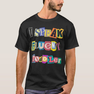 I Speak Fluent Toddler Daycare Provider Teacher T-Shirt