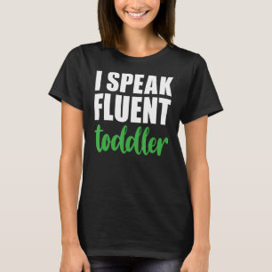 I Speak Fluent Toddler  Daycare Worker Mum Life T-Shirt