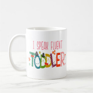 I Speak Fluent Toddler - Mum, Daycare Teacher Gift Coffee Mug