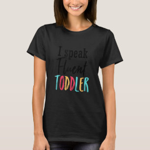 I Speak Fluent Toddler Mum Life Daycare Preschool T-Shirt