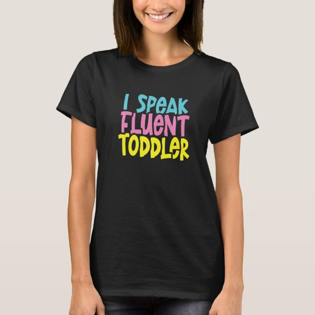 I speak fluent toodler mum & dad life parental T-Shirt (Front)