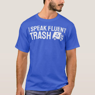 I Speak Fluent Trash Funny Garbage Truck Trash Dis T-Shirt